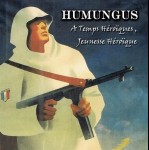 HUMUNGUS - A temps héroïques, jeunesse héroïque