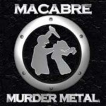 MACABRE - Murder Metal