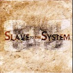 SLAVE TO THE SYSTEM - Slave To The System