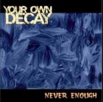 YOUR OWN DECAY - Never Enough